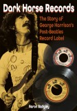 Dark Horse Records: The Story of George Harrison's Post Beatles Record Label